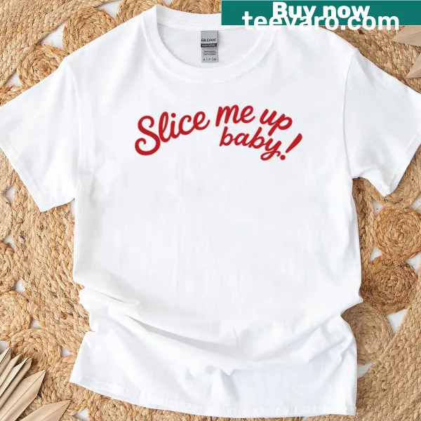 Funny typography t-shirt with a pizza pun 'Slice Me Up Baby'