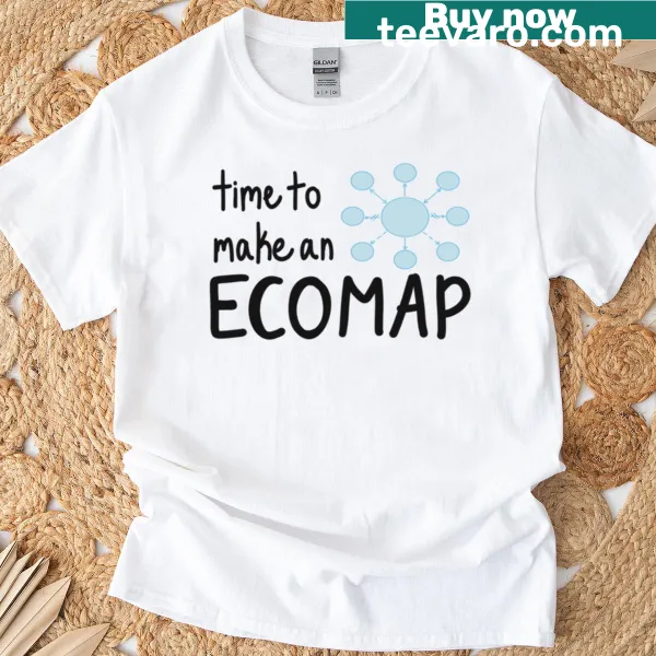 T-shirt with the phrase 'Time To Make An Ecomap' in bold typography