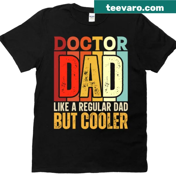 Humorous T-shirt featuring 'Doctor Dad Like A Regular Dad But Cooler' text