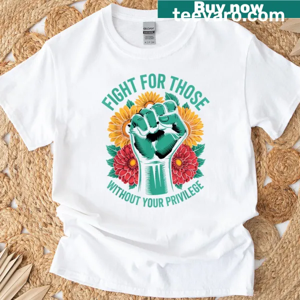 Social activist t-shirt with a bold message about privilege