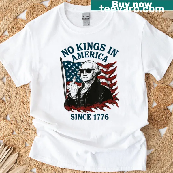 Patriotic T-shirt with George Washington and the phrase 'No Kings In America Since 1776'.