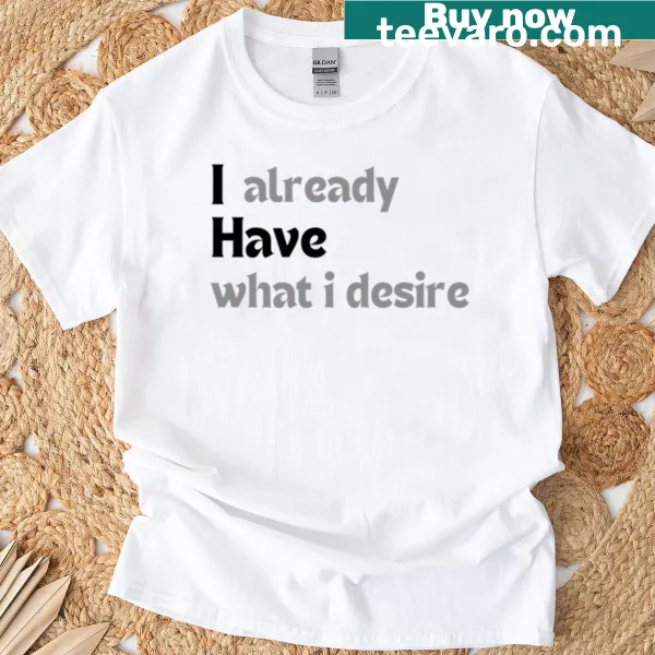 Minimalist design with the quote 'I Already Have What I Desire'