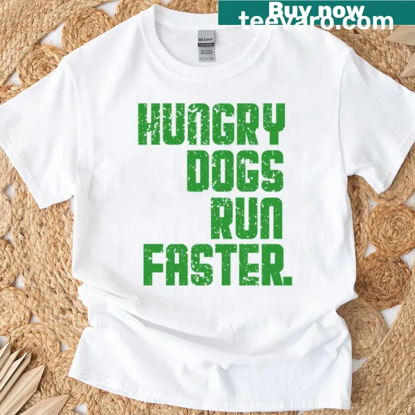 T-shirt with the quote 'Hungry Dogs Run Faster'