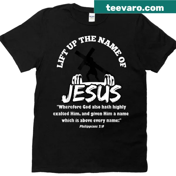 T-shirt with the inspirational message 'Lift Up The Name Of Jesus'