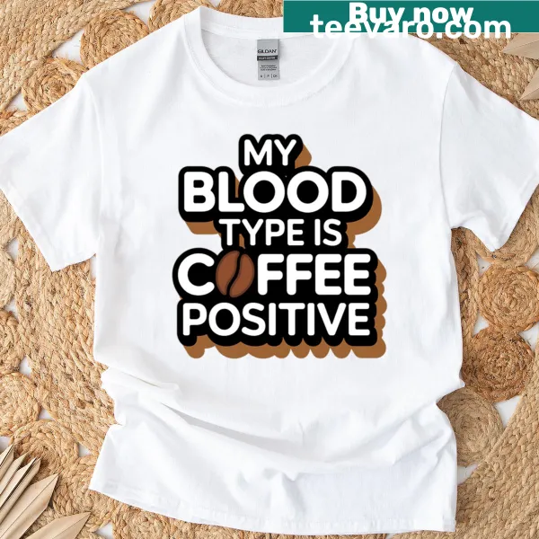Funny nurse t-shirt with 'My Blood Type Is Coffee Positive' text