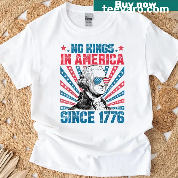 4th of July T-shirt with the message 'No Kings In America Since 1776.'