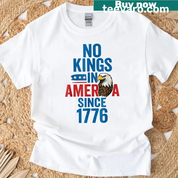 No Kings In America Since 1776 slogan T-shirt for men and women