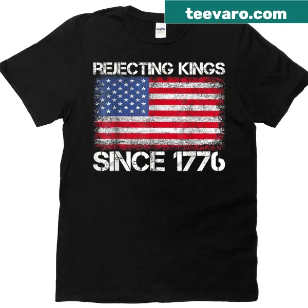 Patriotic T-shirt with 'Rejecting Kings Since 1776' text