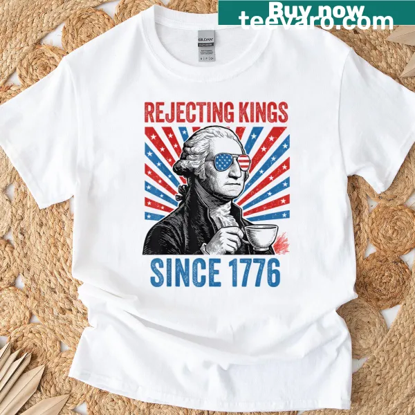 T-shirt with 'Us Rejecting Kings Since 1776' for Fourth of July