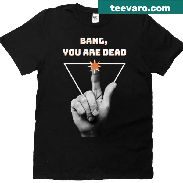 Funny T-shirt with the phrase 'Bang! You Are Dead' in a quirky design