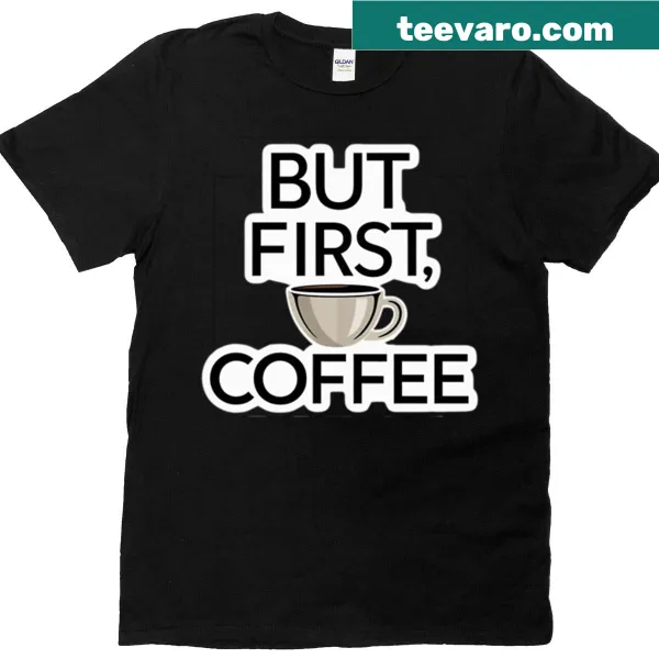 Minimalist t-shirt with the quote 'But First Coffee' in clean typography