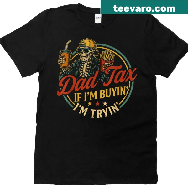 Funny 'Dad Tax' graphic t-shirt addressing fatherhood costs and humor.