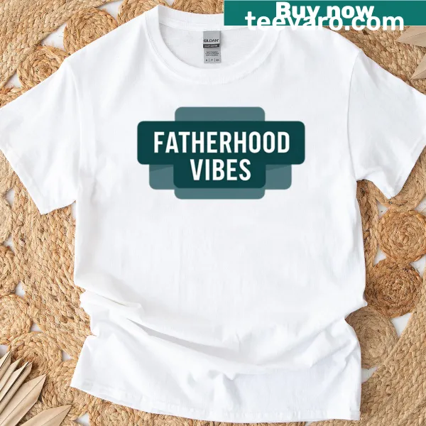 T-shirt with modern text design reading 'Fatherhood Vibes'