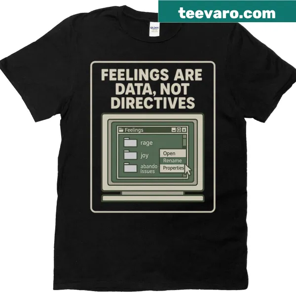 Text graphic t-shirt with the phrase 'Feelings Are Data Not Directives' prominently displayed
