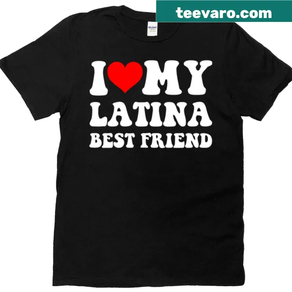 T-shirt with the phrase 'I Love My Latina Best Friend' celebrating friendship
