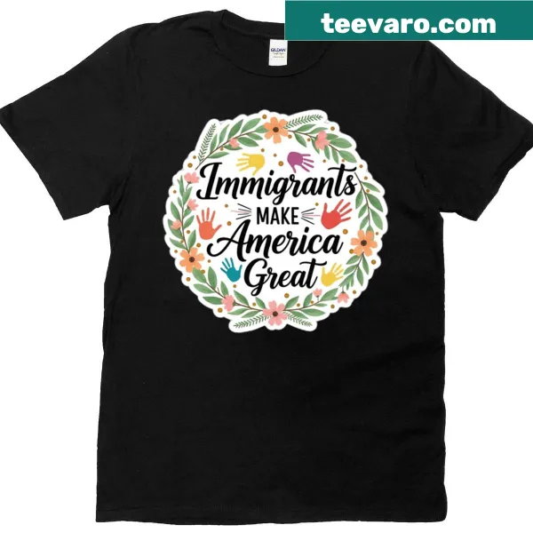 T-shirt with the phrase Immigrants Make America Great