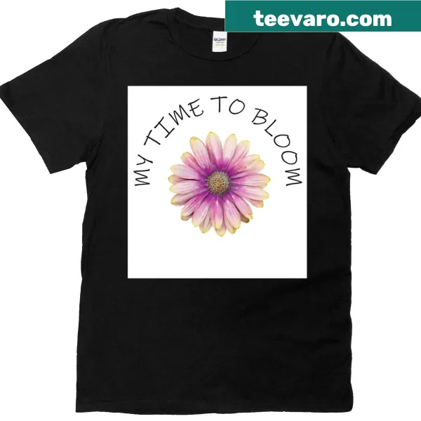 Inspirational T-shirt with the phrase 'My Time To Bloom'