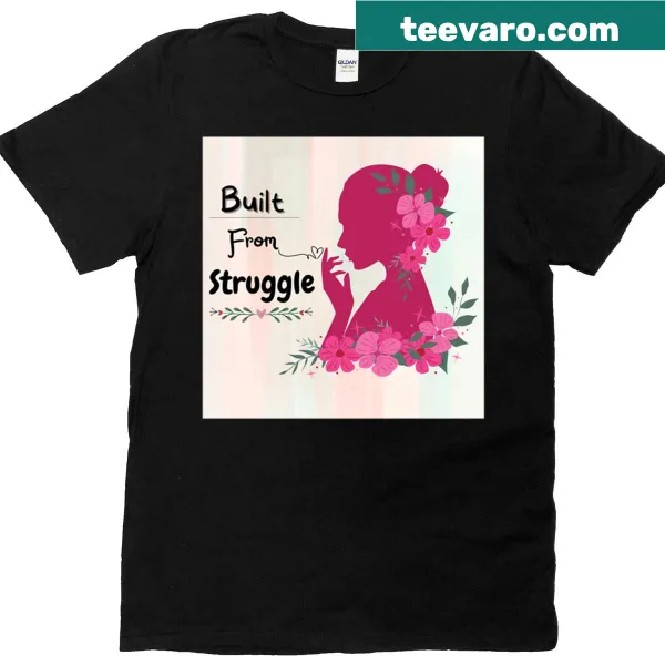 Inspirational T-shirt with the phrase Built From Struggle