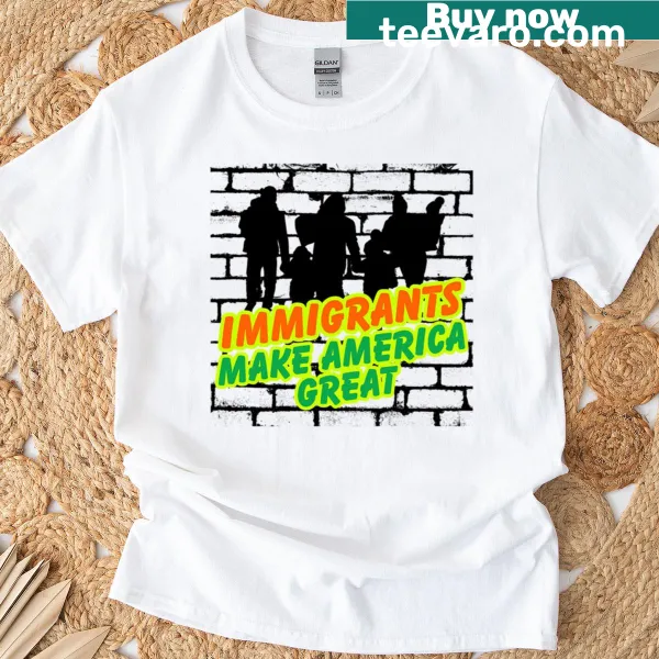 Bold typography shirt with 'Immigrants Make America Great'