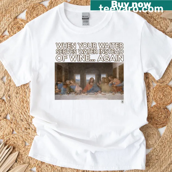 Humorous Last Supper graphic with water on a t-shirt