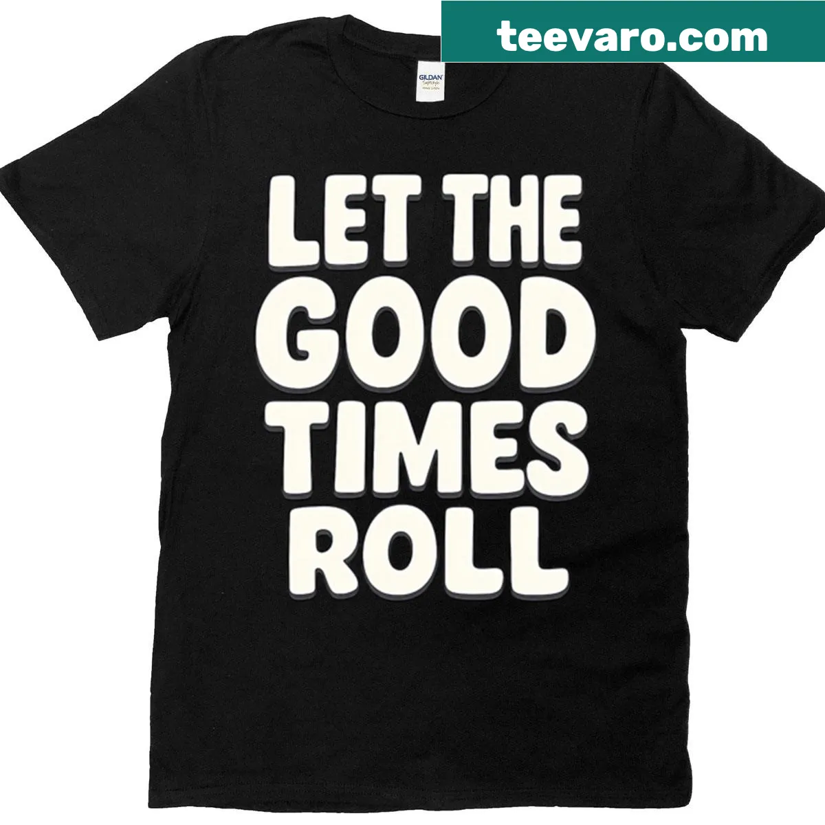Inspirational quote 'Let The Good Times Roll' on T-shirt — on a men's t-shirt