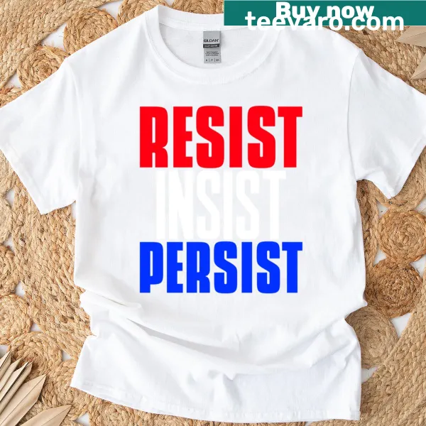 T-shirt with the inspirational phrase 'Resist, Insist, Persist' in bold typography