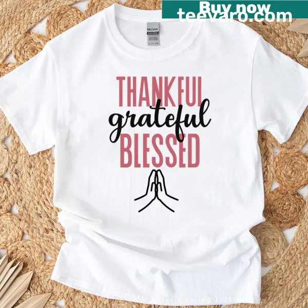 Inspirational t-shirt with Thankful Grateful Blessed quote