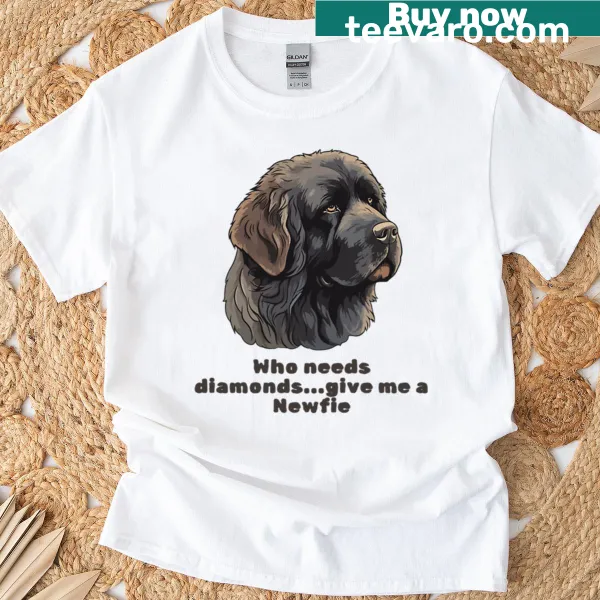 T-shirt with the phrase 'Who Needs Diamonds?' aimed at dog lovers