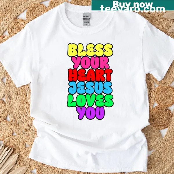 Light t-shirt with the text 'Bless Your Heart, Jesus Loves You' in cheerful typography