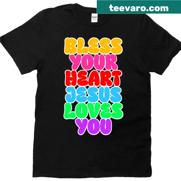 Inspirational T-shirt with the message 'Bless Your Heart Jesus Loves You'
