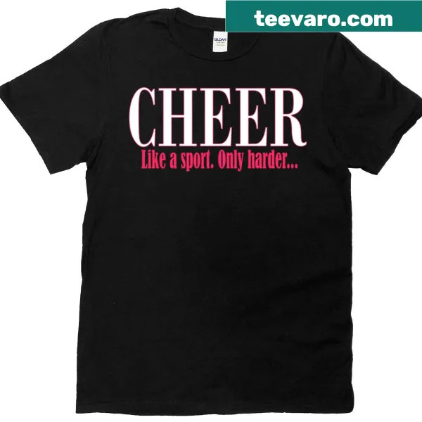 Funny cheerleader t-shirt with Cheer Like A Sport Only Harder text