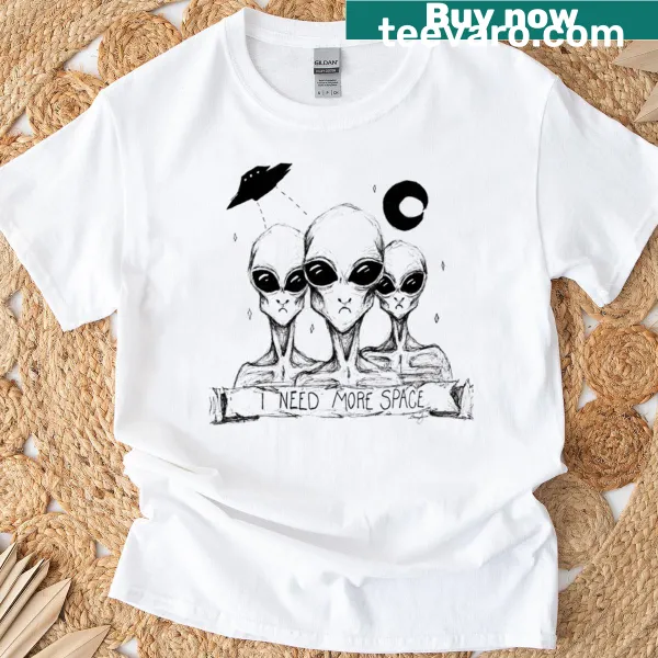 T-shirt with an illustration of an alien and the phrase 'I Need More Space'
