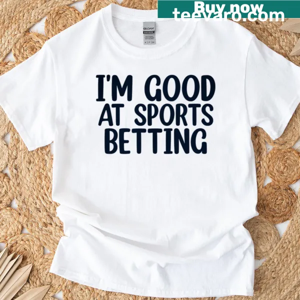 Playful T-shirt with 'I'm Good At Sports Betting' slogan