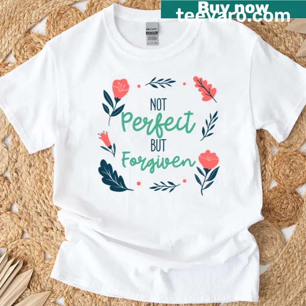 Christian T-shirt featuring the phrase Not Perfect But Forgiven in a stylish font