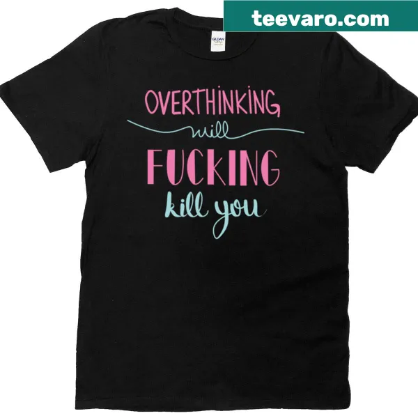 Sarcastic overthinking warning quote printed on a bold T-shirt