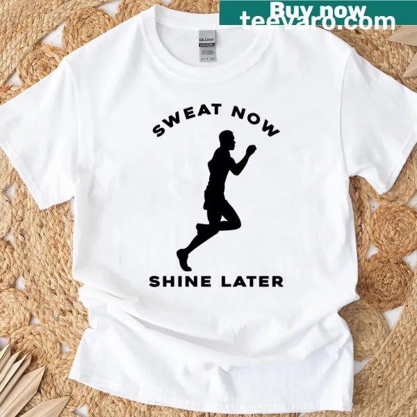 Inspirational T-shirt with 'Sweat Now Shine Later' text design