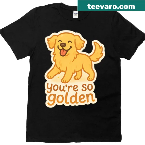 T-shirt with the phrase 'You're So Golden' and a Golden Retriever illustration