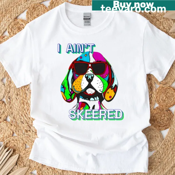 Funny typography 'Aint Skeered Bad Dog' design on t-shirt