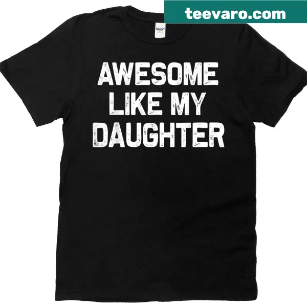 Funny dad t-shirt with the phrase Awesome Like My Daughter