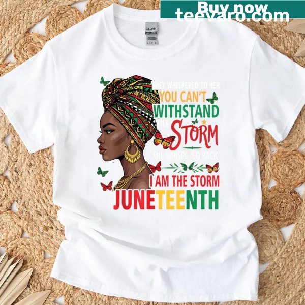 T-shirt with the phrase 'She Whispered I Am Juneteenth'