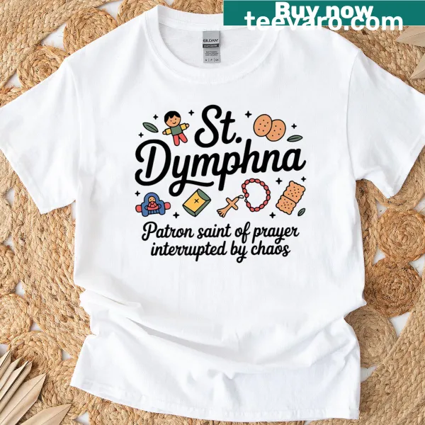 Funny Catholic mom t-shirt featuring St. Dymphna prayer