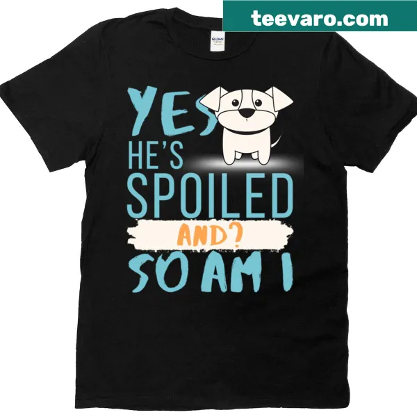 Dog-lover T-shirt celebrating the bond with a spoiled dog