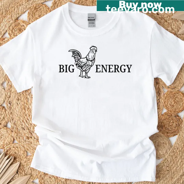 Humorous 'Big Rooster Energy' t-shirt featuring a rooster graphic