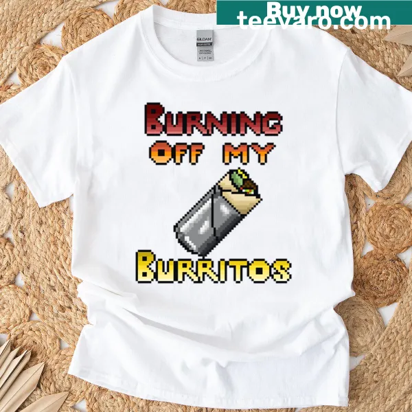 Funny T-shirt with the phrase 'Burning Off My Burritos.'