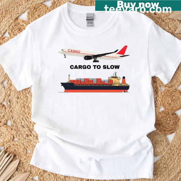 Playful T-shirt with the phrase 'Cargo To Slow.'