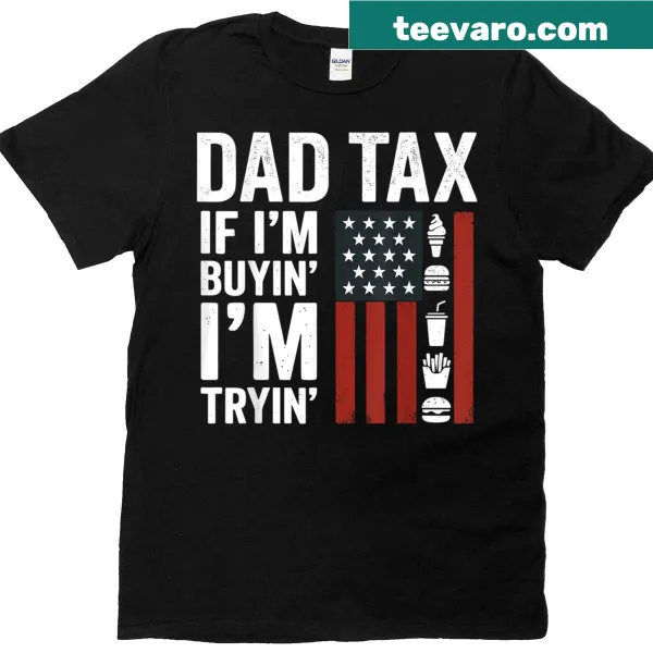 Funny Dad Tax t-shirt featuring humorous text about fatherhood.
