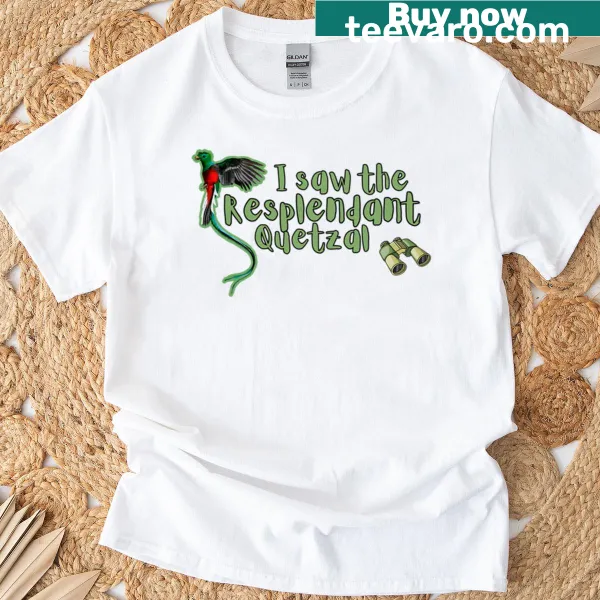 T-shirt celebrating bird watching with 'I Saw The Resplendent Quetzal' phrase