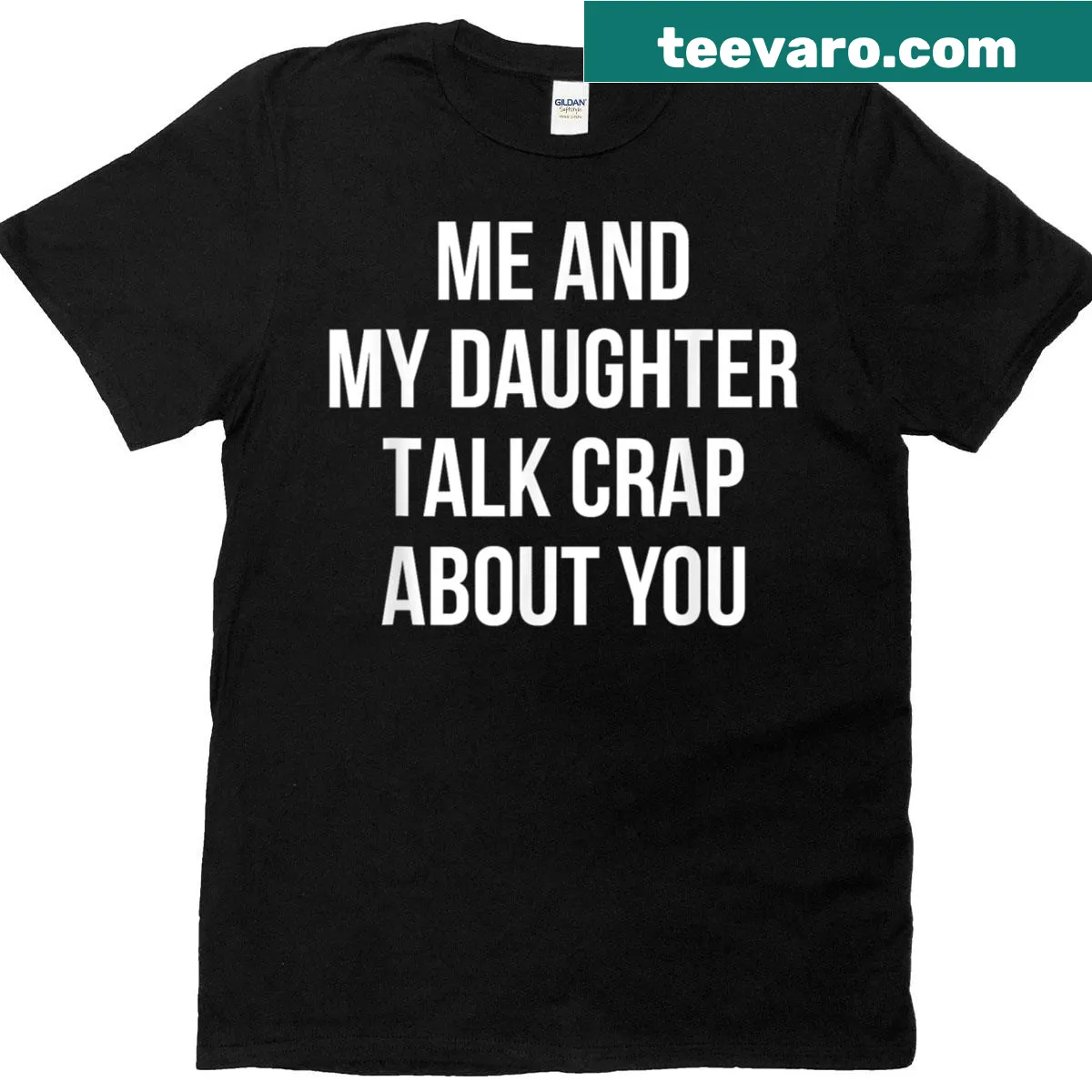 Funny t-shirt with the phrase 'Me And My Daughter Talk Crap About You' — on a men's t-shirt