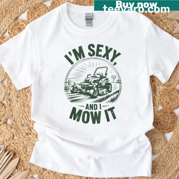 Funny text graphic on I'm Sexy and I Mow It T-shirt
