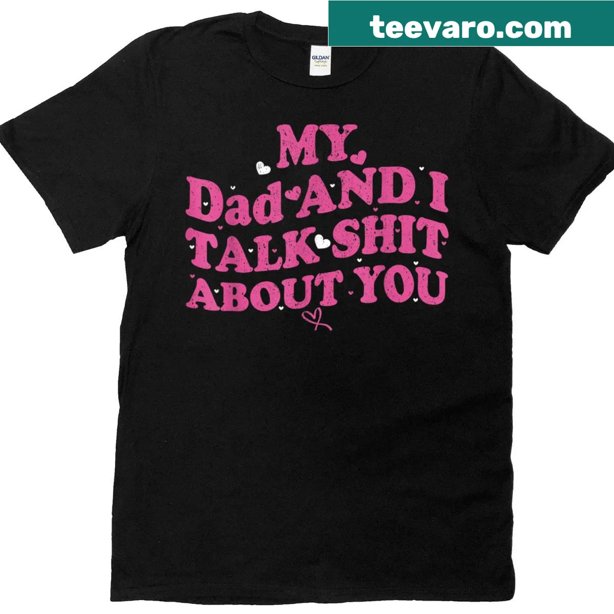 Funny t-shirt with the phrase 'My Dad Daughter And I Talk Sh T About You' — on a men's t-shirt